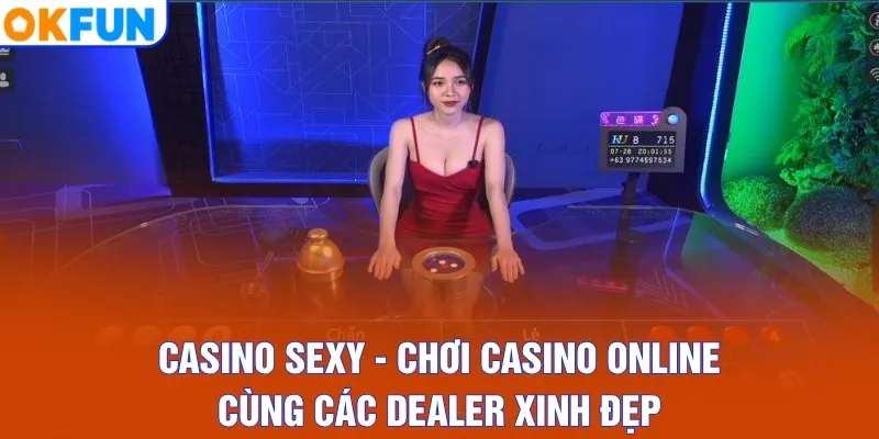 Casino Sexy - Chơi Casino Online Cùng Các Dealer Xinh Đẹp