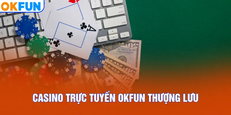 Casino trực tuyến OKFUN thượng lưu