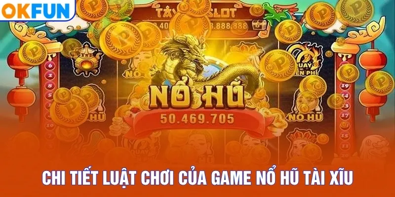 Chi tiết luật chơi của game Nổ hũ Tài Xĩu
