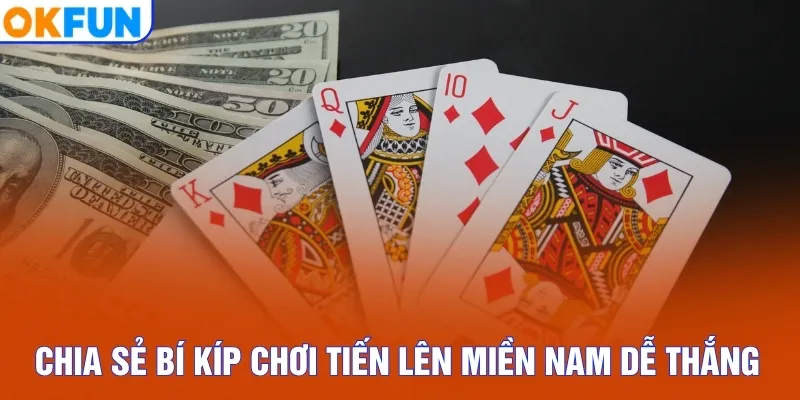 Chia sẻ bí kíp chơi Tiến lên miền Nam dễ thắng