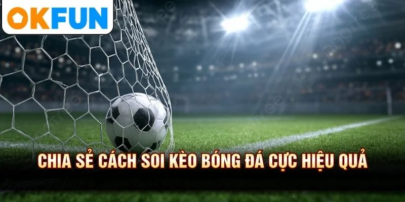 Chia sẻ cách soi kèo bóng đá cực hiệu quả