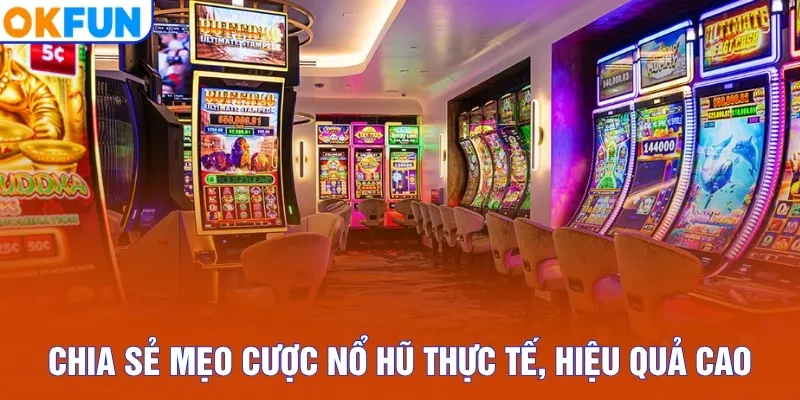 Chia sẻ mẹo cược nổ hũ thực tế, hiệu quả cao
