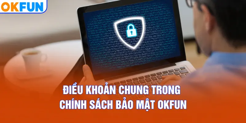 Điều khoản chung trong chính sách bảo mật OKFUN