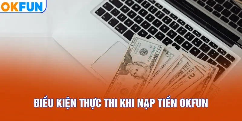 Điều kiện thực thi khi nạp tiền OKFUN