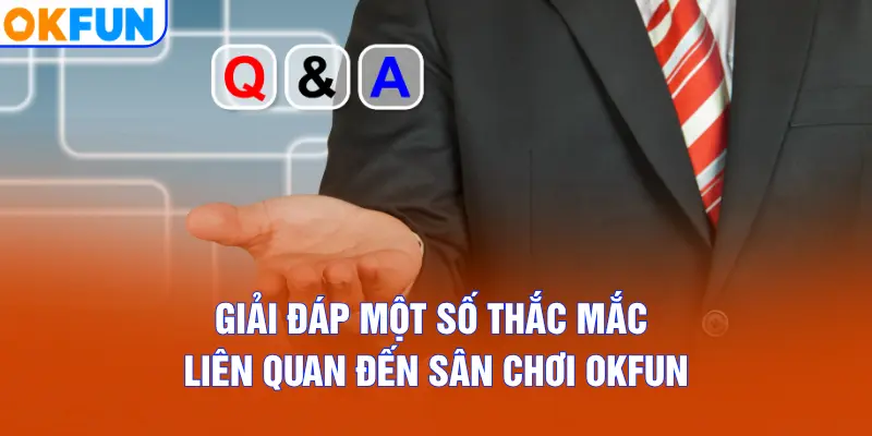 Giải đáp một số thắc mắc liên quan đến sân chơi OKFUN