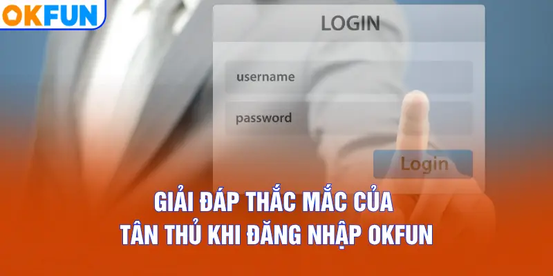 Giải đáp thắc mắc của tân thủ khi đăng nhập OKFUN