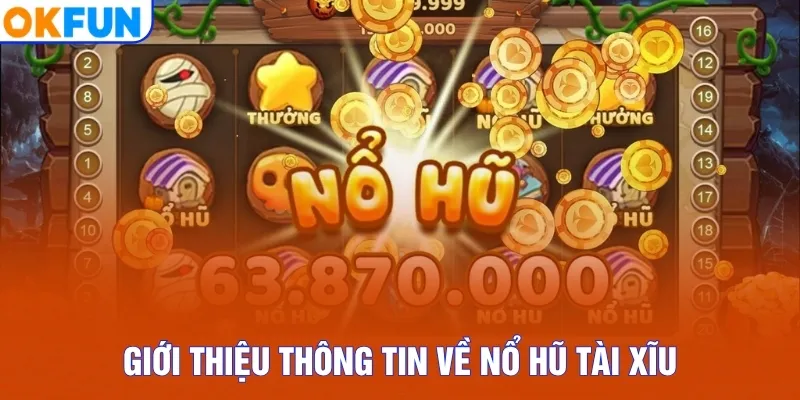Giới thiệu thông tin về nổ hũ Tài Xĩu