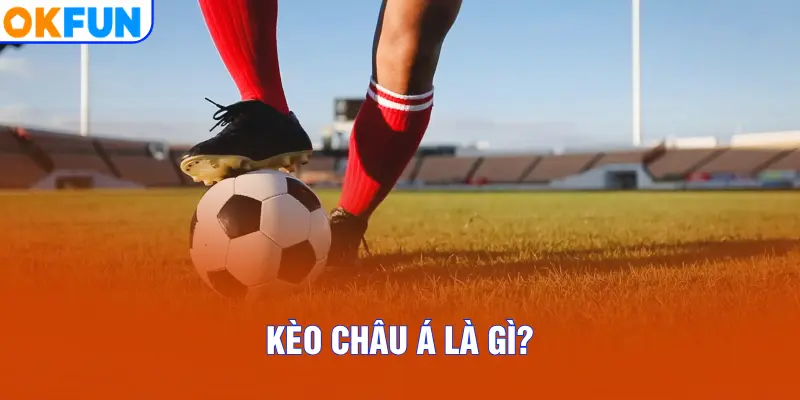 Kèo châu Á là gì?