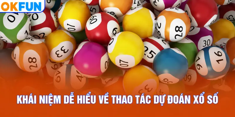 Khái niệm dễ hiểu về thao tác dự đoán xổ số