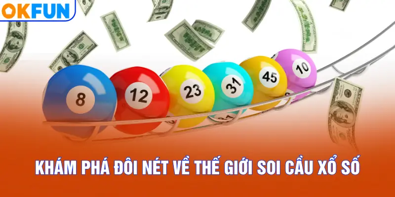 Khám phá đôi nét về thế giới soi cầu xổ số