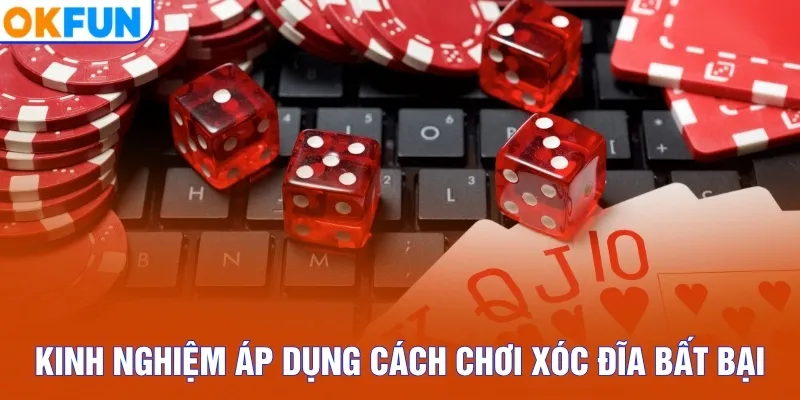 Kinh nghiệm áp dụng cách chơi xóc đĩa bất bại