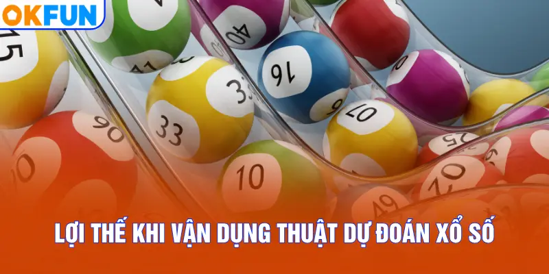 Lợi thế khi vận dụng thuật dự đoán xổ số