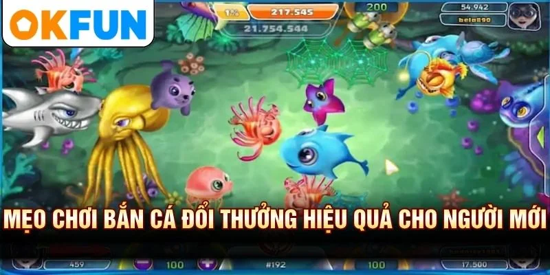 Mẹo Chơi Bắn Cá Đổi Thưởng Hiệu Quả Dành Cho Người Mới