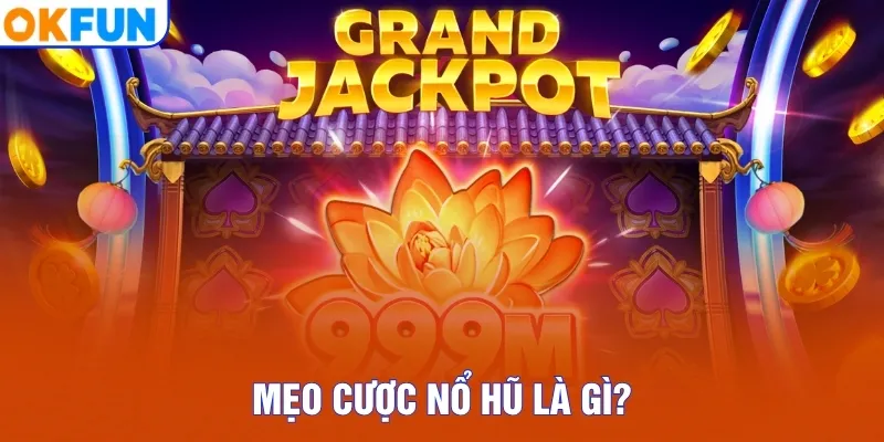 Mẹo cược nổ hũ là gì?