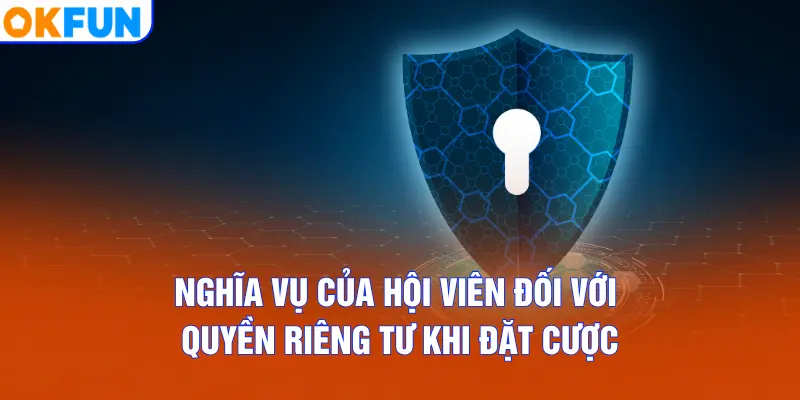 Nghĩa vụ của hội viên đối với quyền riêng tư khi đặt cược