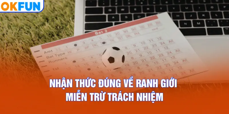 Nhận thức đúng về ranh giới miễn trừ trách nhiệm
