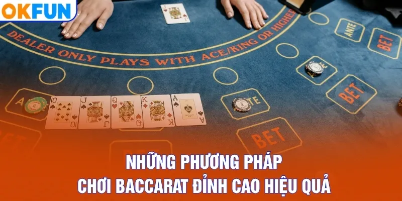 Những phương pháp chơi Baccarat đỉnh cao hiệu quả