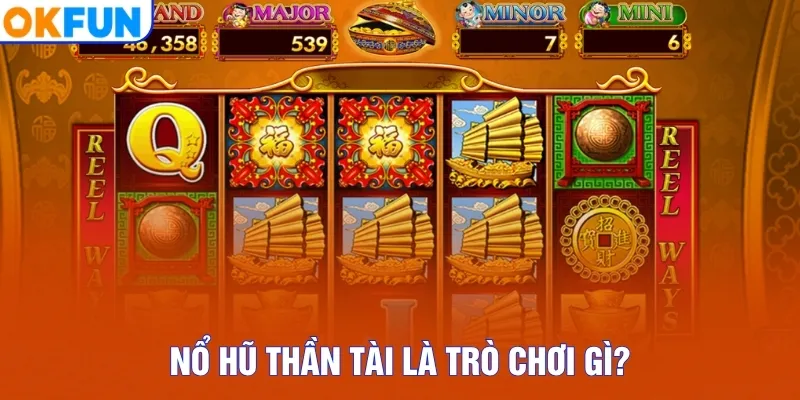 Nổ hũ Thần Tài là trò chơi gì?