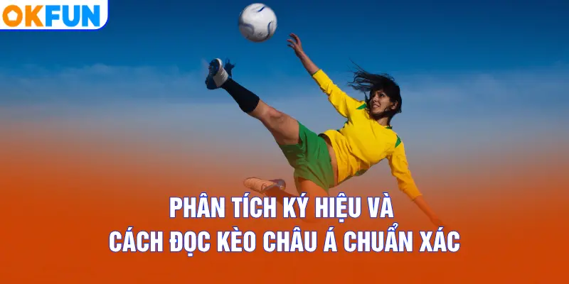Phân tích ký hiệu và cách đọc kèo châu Á chuẩn xác