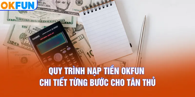 Quy trình nạp tiền OKFUN chi tiết từng bước cho tân thủ