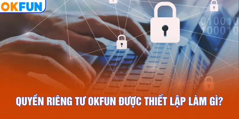 Quyền riêng tư OKFUN được thiết lập làm gì?