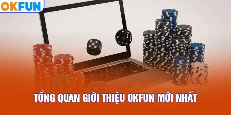 Tổng quan giới thiệu OKFUN mới nhất