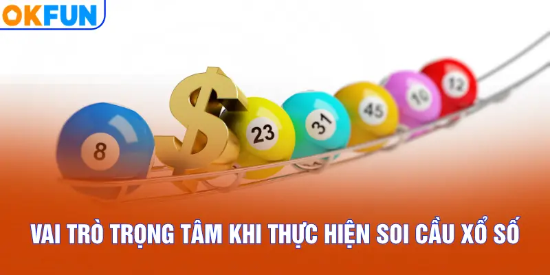 Vai trò trọng tâm khi thực hiện soi cầu xổ số