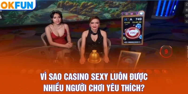 Vì sao casino sexy luôn được nhiều người chơi yêu thích?